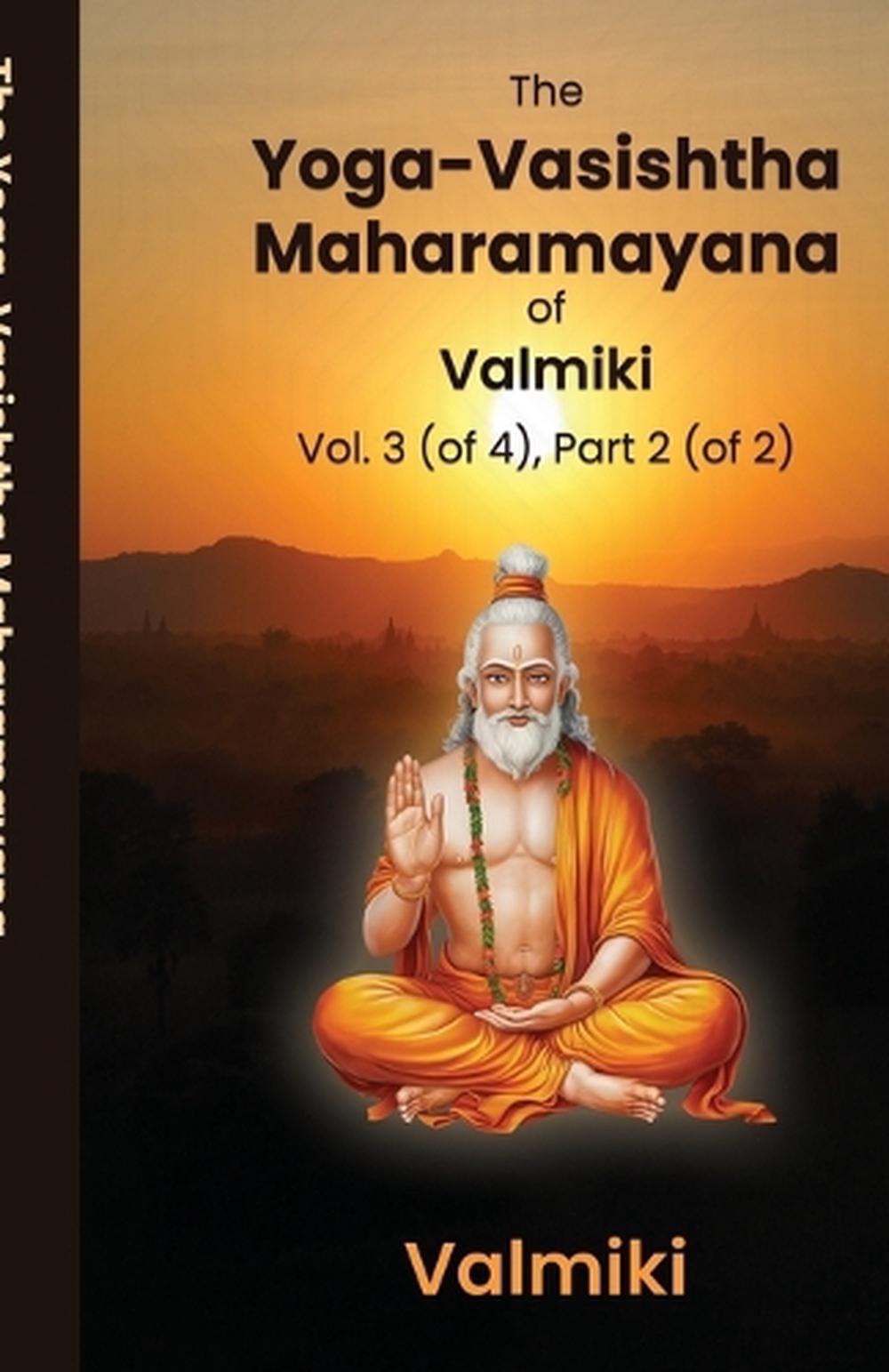 The Yoga-Vasishtha Maharamayana of Valmiki Vol. 3 (of 4), Part 2 (of 2) by Valmi