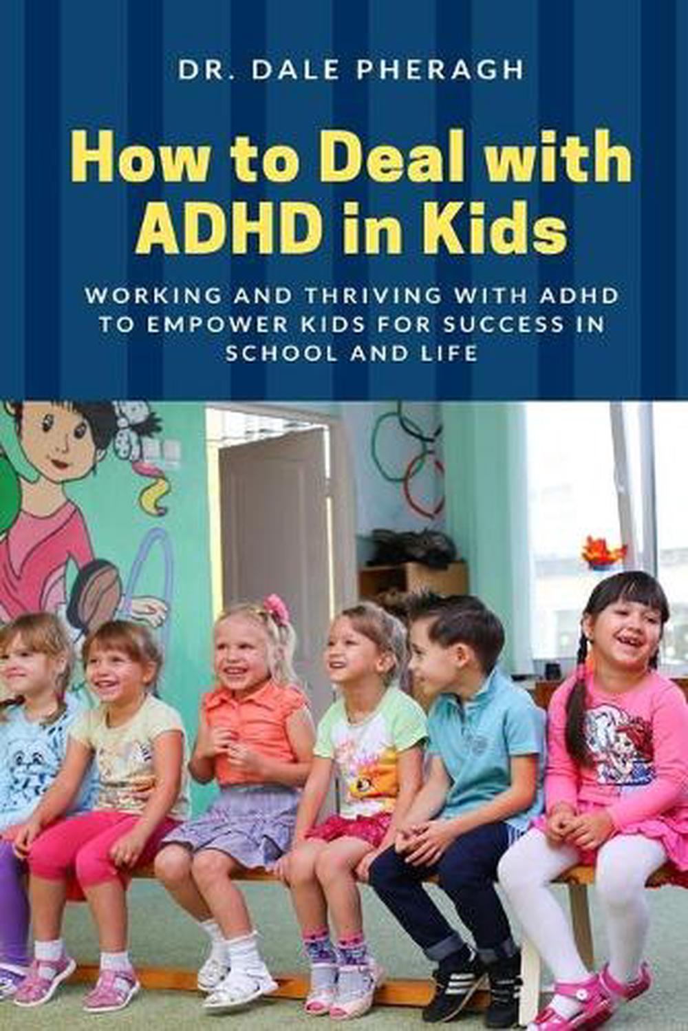 How to Deal with ADHD in Kids Working and Thriving with