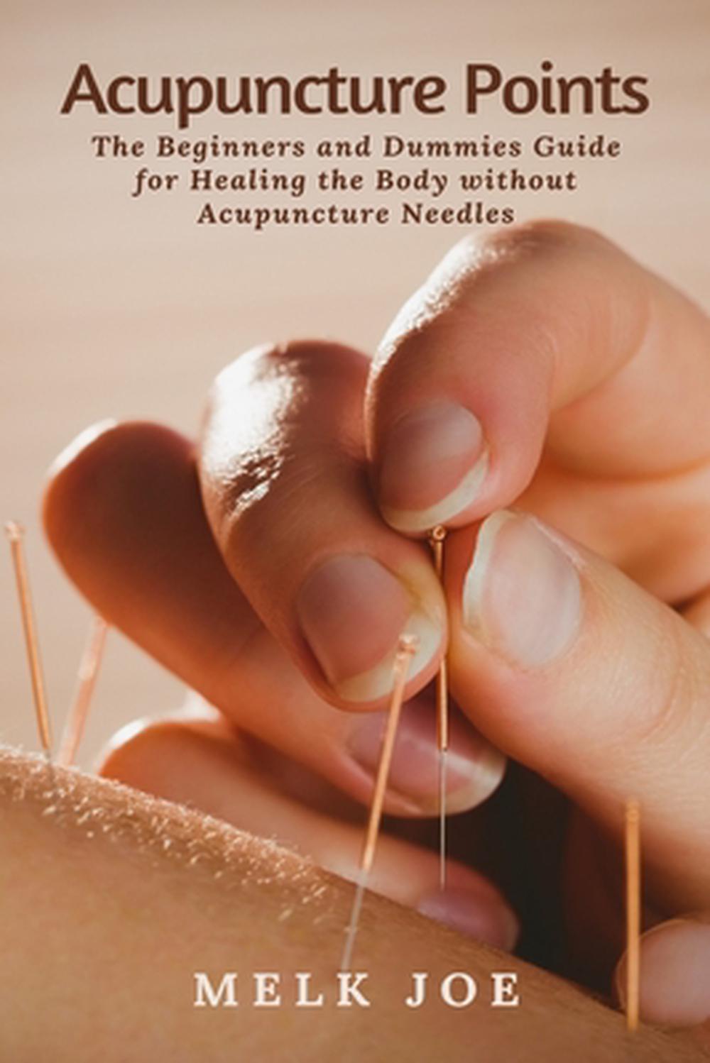 Acupuncture Points The Beginners and Dummies Guide for Healing the