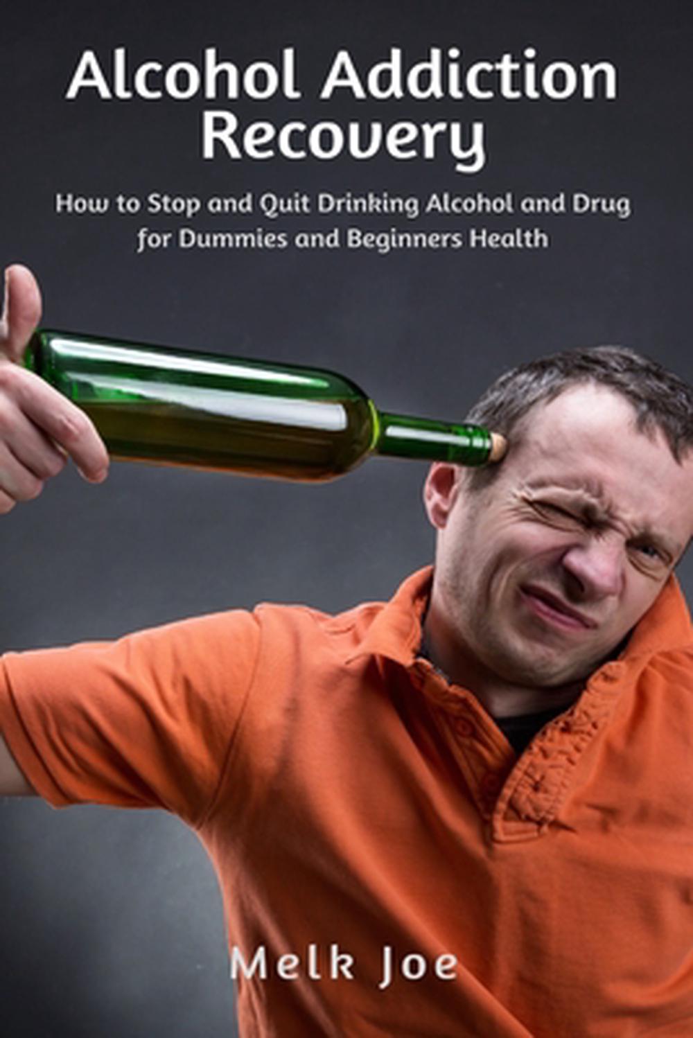 Alcohol Addiction Recovery How To Stop And Quit Drinking Alcohol And