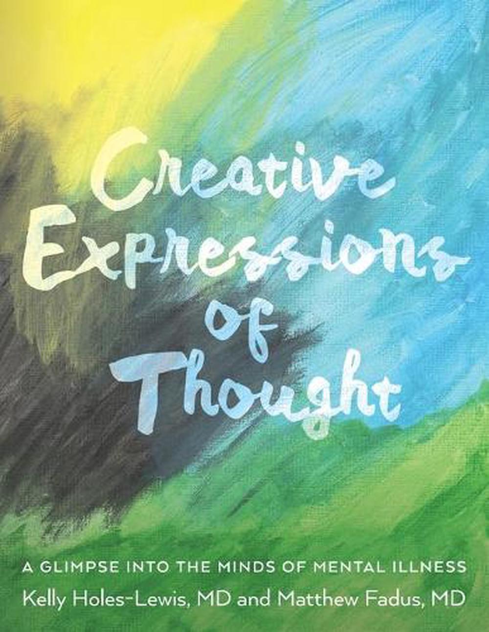 Creative Expressions of Thought A Glimpse Into the Minds of Mental Illness by K 9781641117555