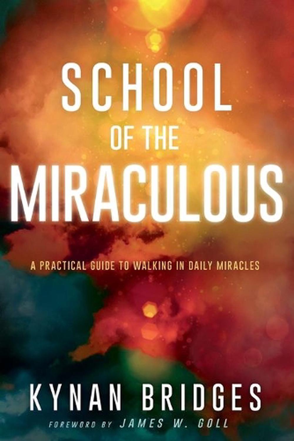 School of the Miraculous: A Practical Guide to Walking in Daily Miracles by Kyna
