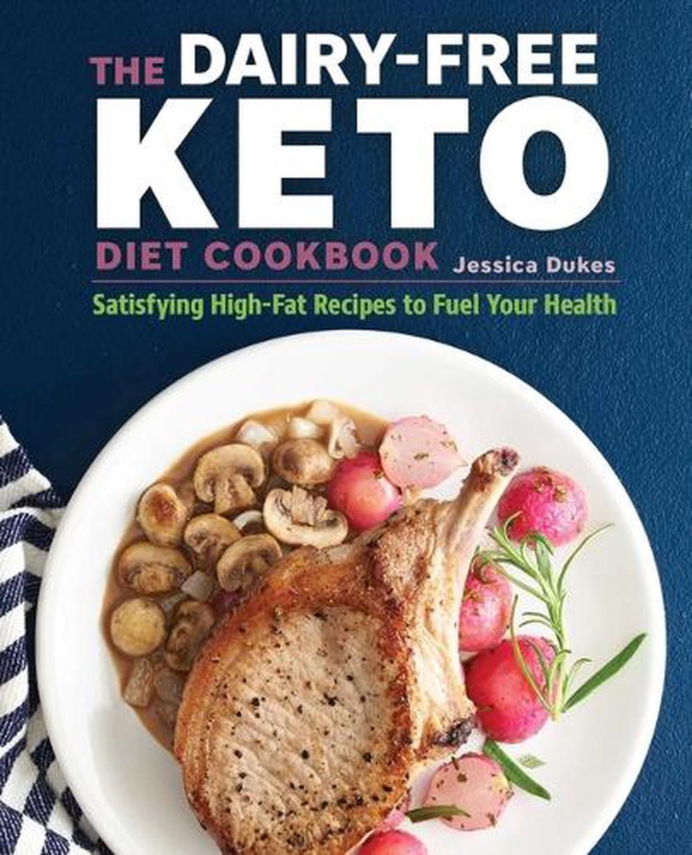 The Dairy-Free Ketogenic Diet Cookbook: Satisfying High ...