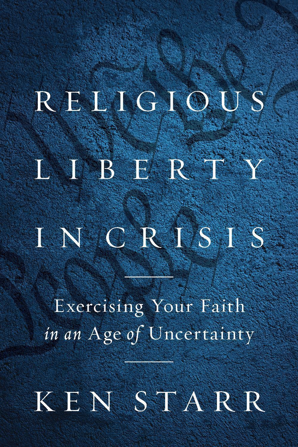 Religious Liberty in Crisis: Exercising Your Faith in an Age of Uncertainty by K