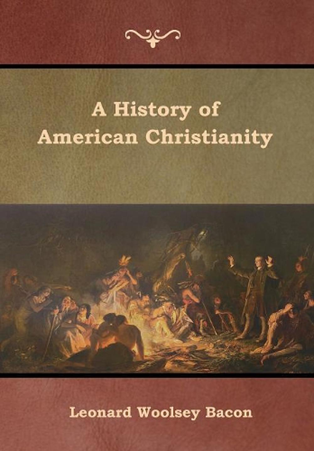 A History of American Christianity by Leonard Woolsey Bacon (English ...