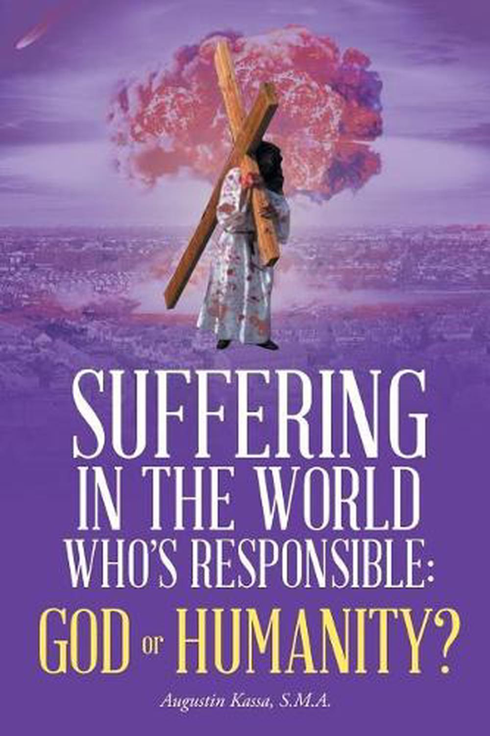 Suffering in the World: Who's Responsible, God or Humanity? by Augustin
