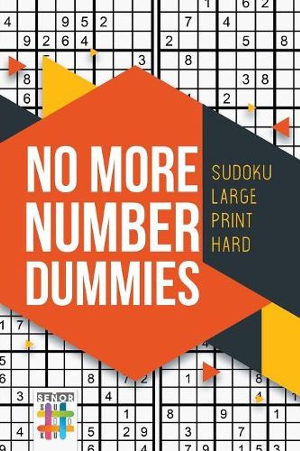 No More Number Dummies Sudoku Large Print Hard By Senor Sudoku English 