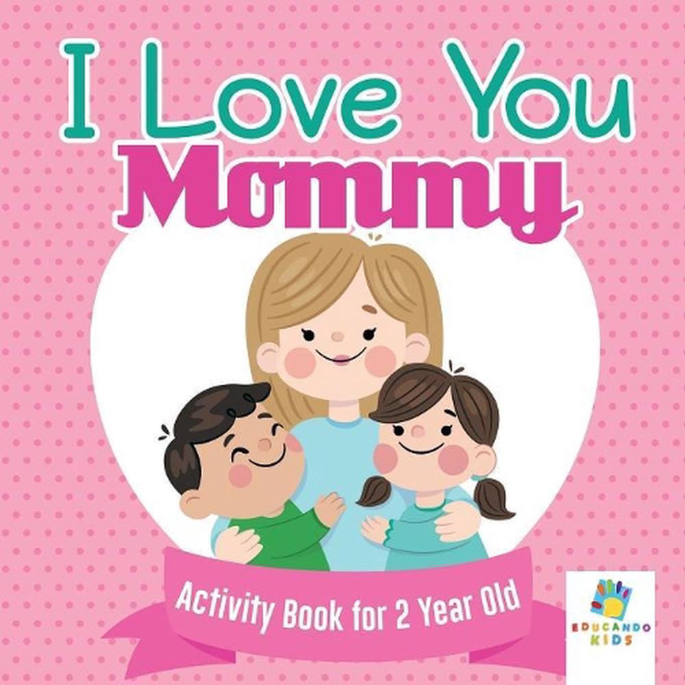 I Love You Mommy Activity Book For 2 Year Old By Educando Kids English Paperba 9781645217800 Ebay