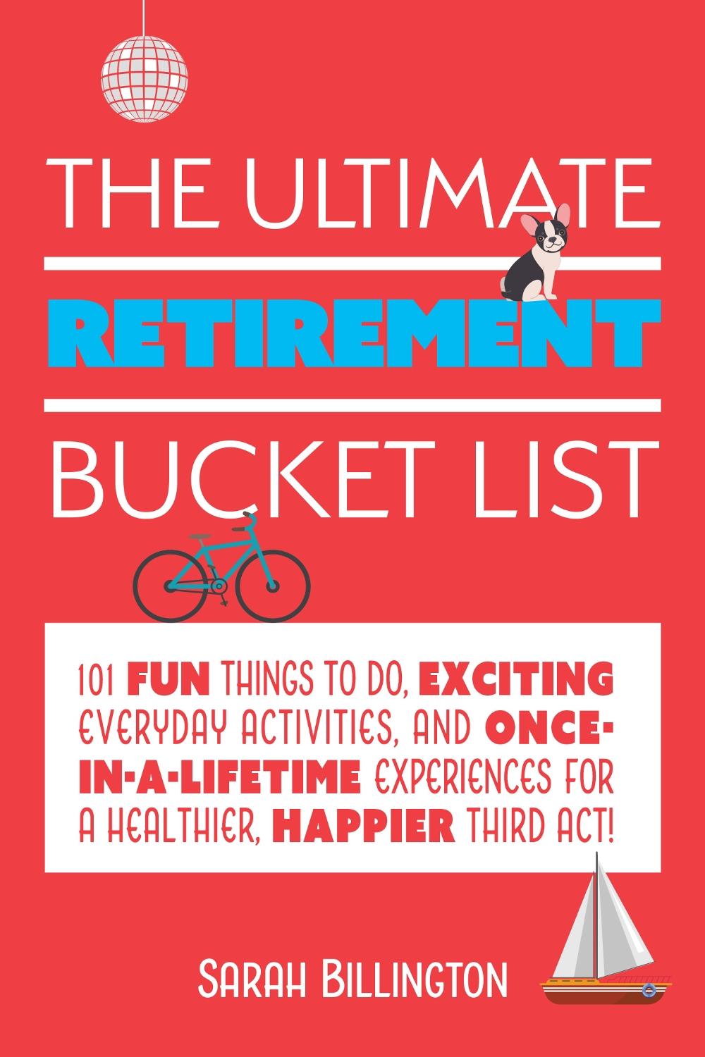 The Ultimate Retirement Bucket List 101 Fun Things to Do, Exciting