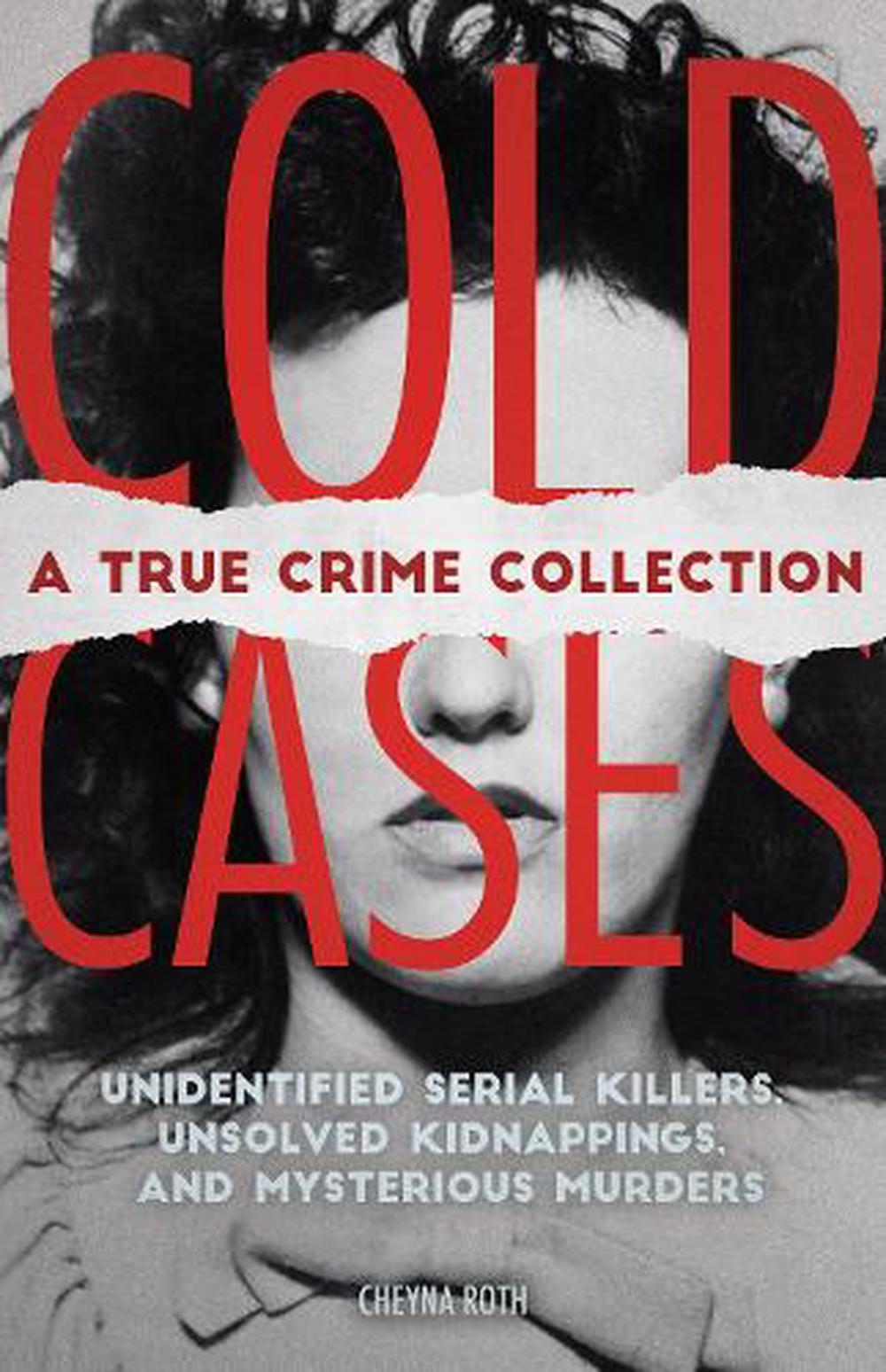 Cold Cases: A True Crime Collection: Unidentified Serial Killers ...