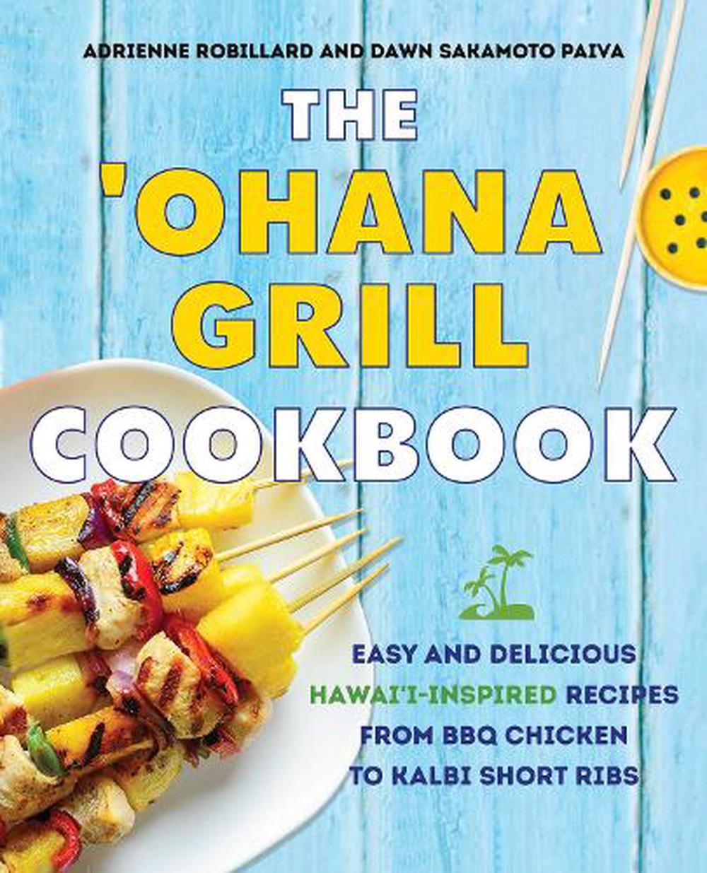 The 'Ohana Grill Cookbook Easy and Delicious Hawai'iInspired Recipes