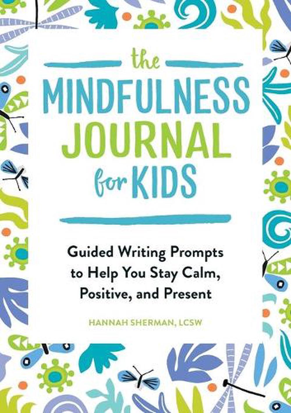 The Mindfulness Journal For Kids Guided Writing Prompts To Help You