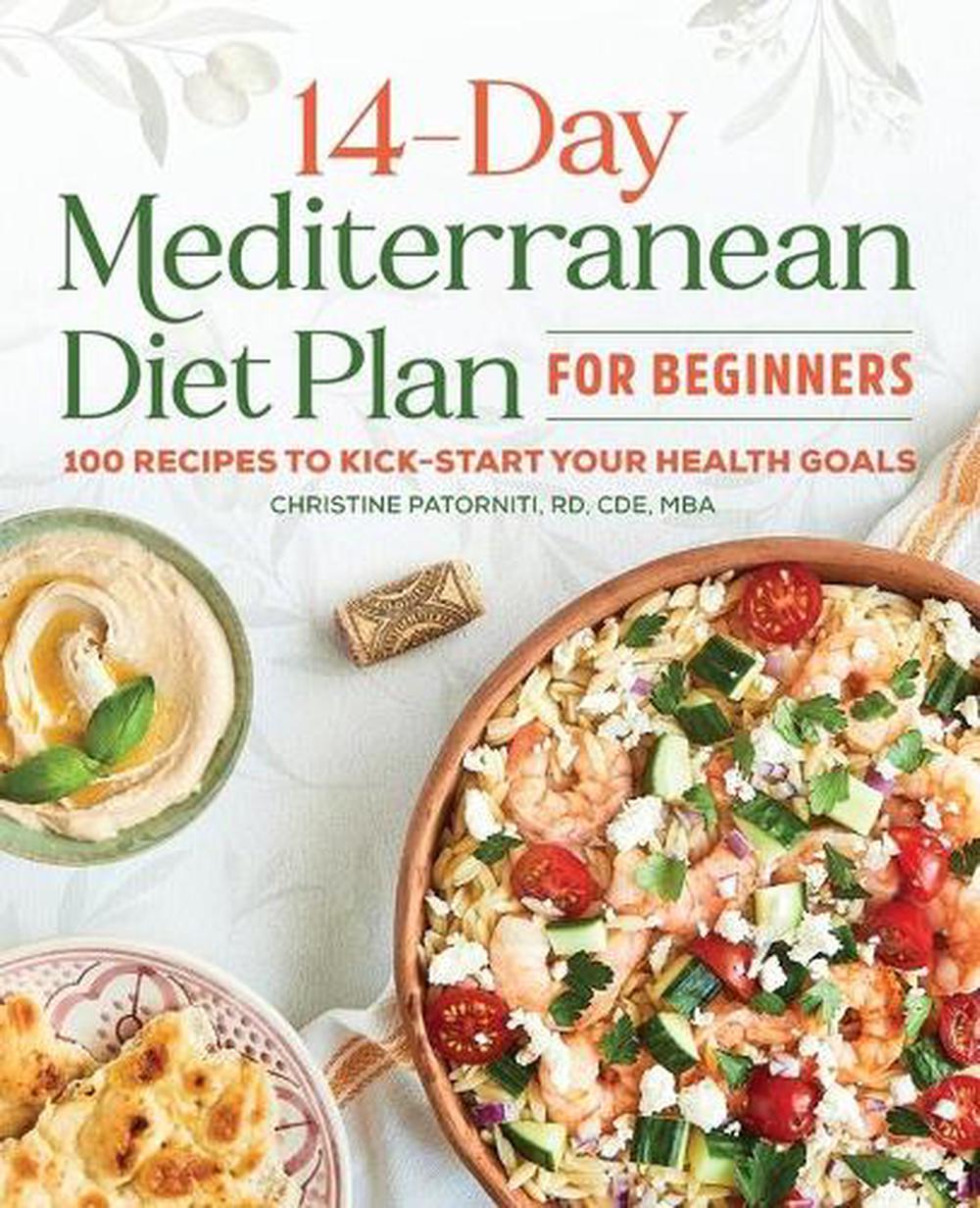 The 14 Day Mediterranean Diet Plan for Beginners: 100 Recipes to Kick ...
