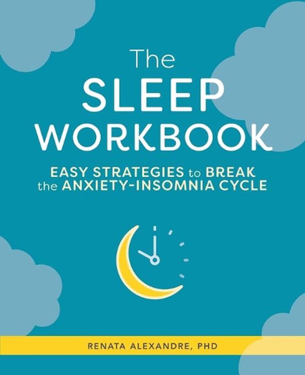 The Sleep Workbook Easy Strategies To Break The Anxiety Insomnia Cycle 
