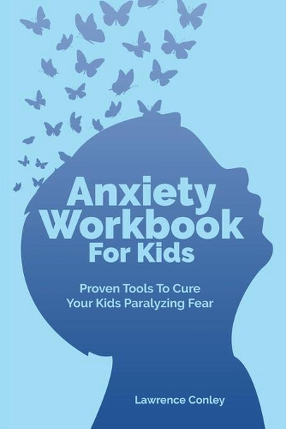 anxiety-workbook-for-kids-proven-tools-to-cure-your-kids-paralyzing