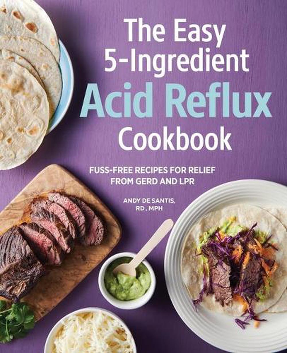 The Easy 5Ingredient Acid Reflux Cookbook FussFree Recipes for