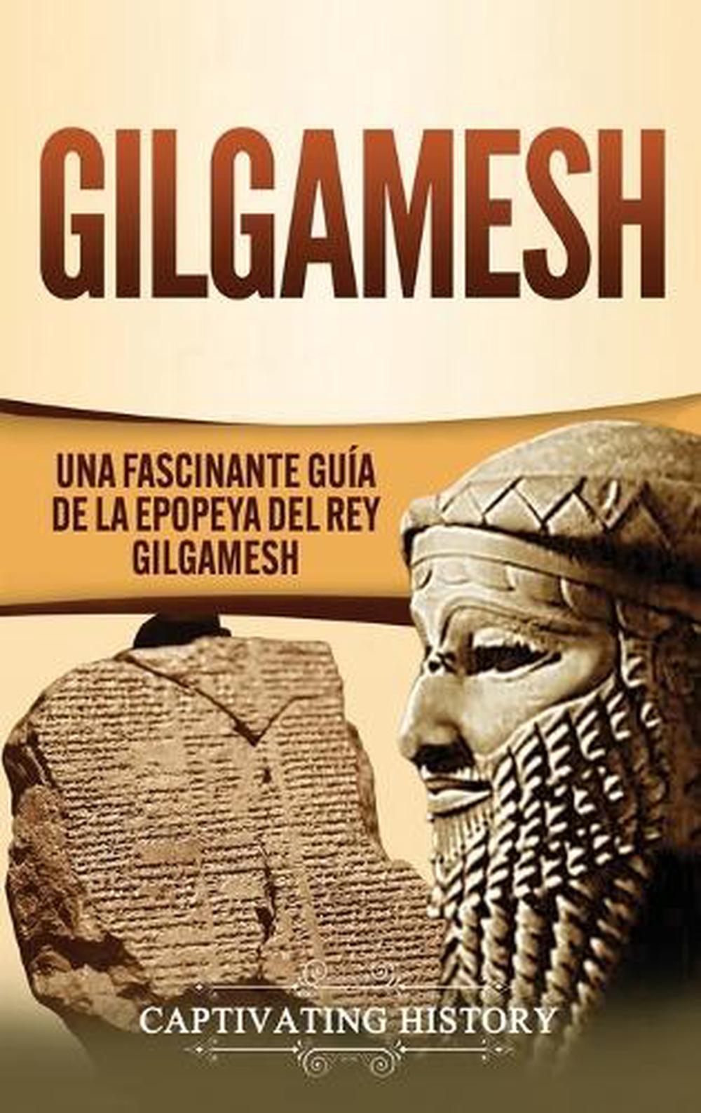 Gilgamesh Una Fascinante Gua de la Epopeya Del Rey Gilgamesh Una Fascinante Gu 9781647488826 Gilgamesh Una Fascinante Gua de la Epopeya Del Rey Gilgamesh Una Fascinante Gu 9781647488826