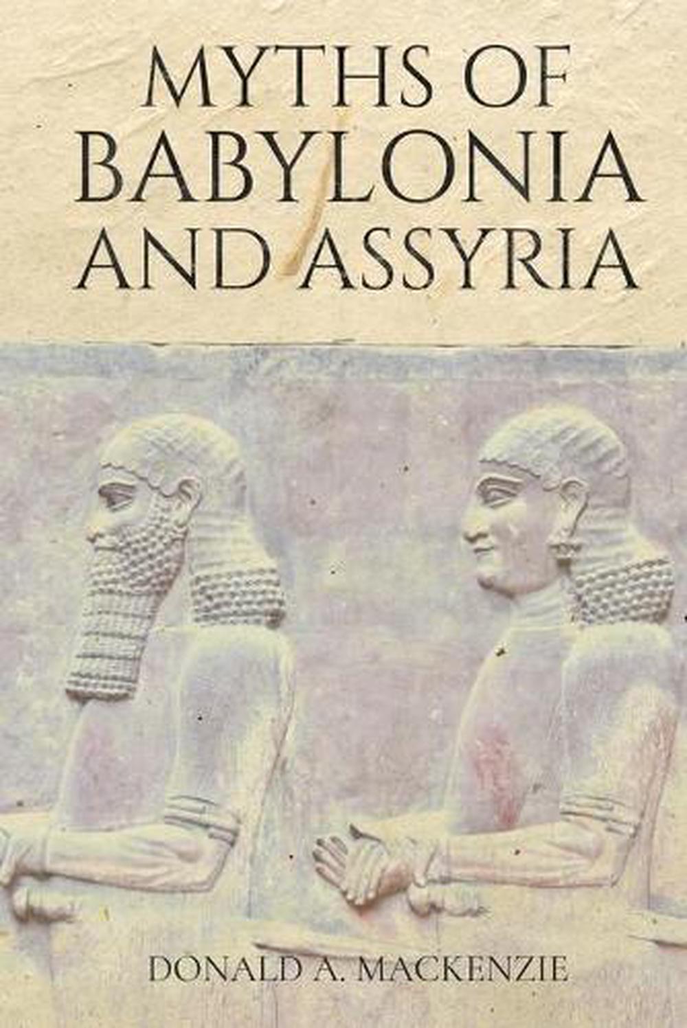 Myths Of Babylonia And Assyria By Donald A Mackenzie English