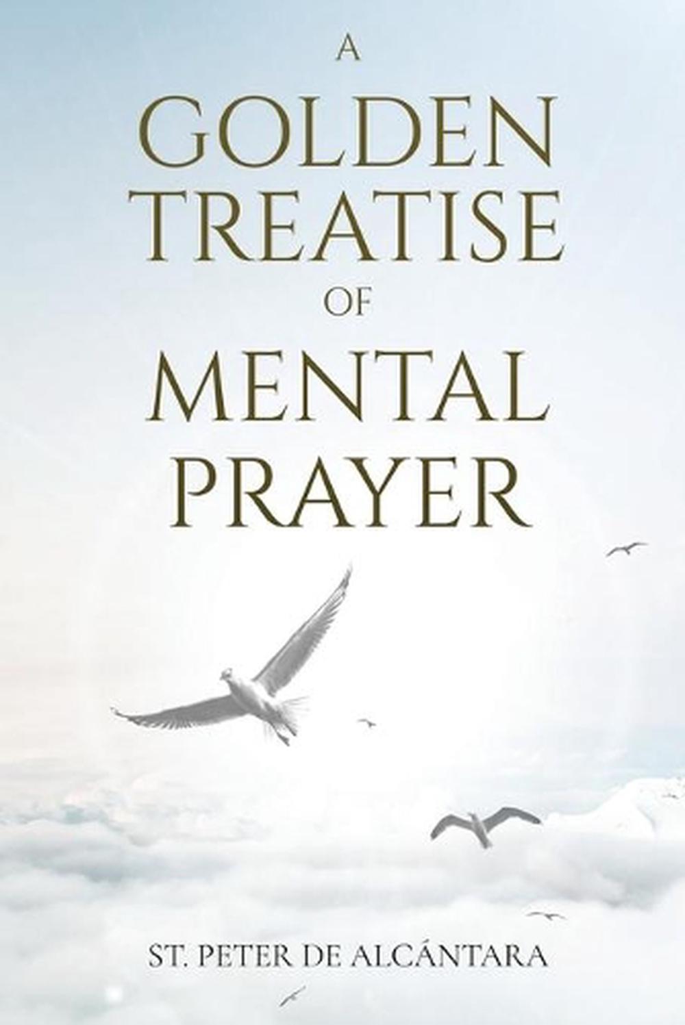 A Golden Treatise of Mental Prayer by St. Peter De Alcantara (English