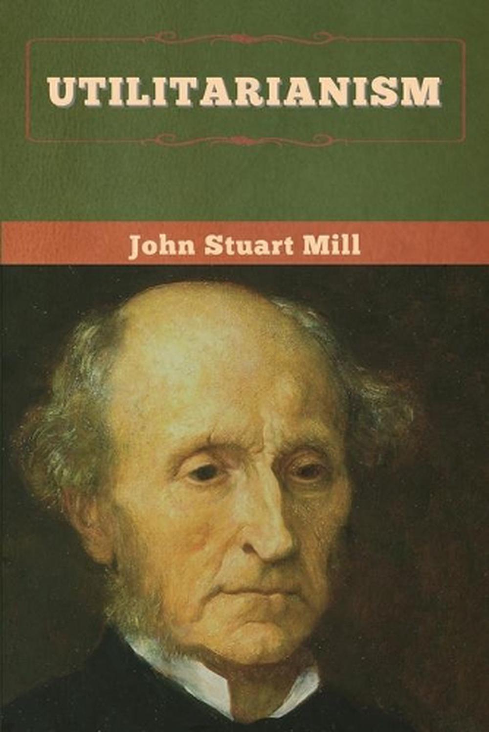 john stuart mill essay on utilitarianism