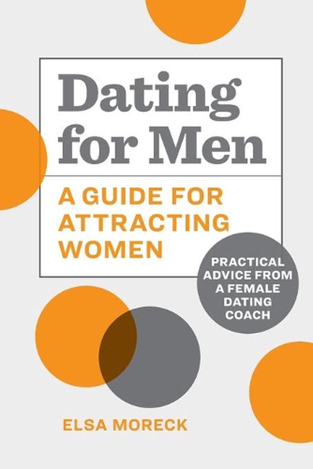 Dating For Men A Guide For Attracting Women Practical Advice From A 0107