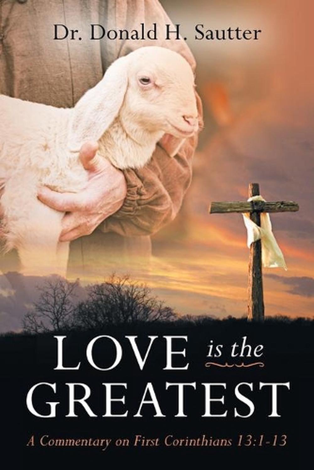 love-is-the-greatest-a-commentary-on-first-corinthians-13-1-13-by