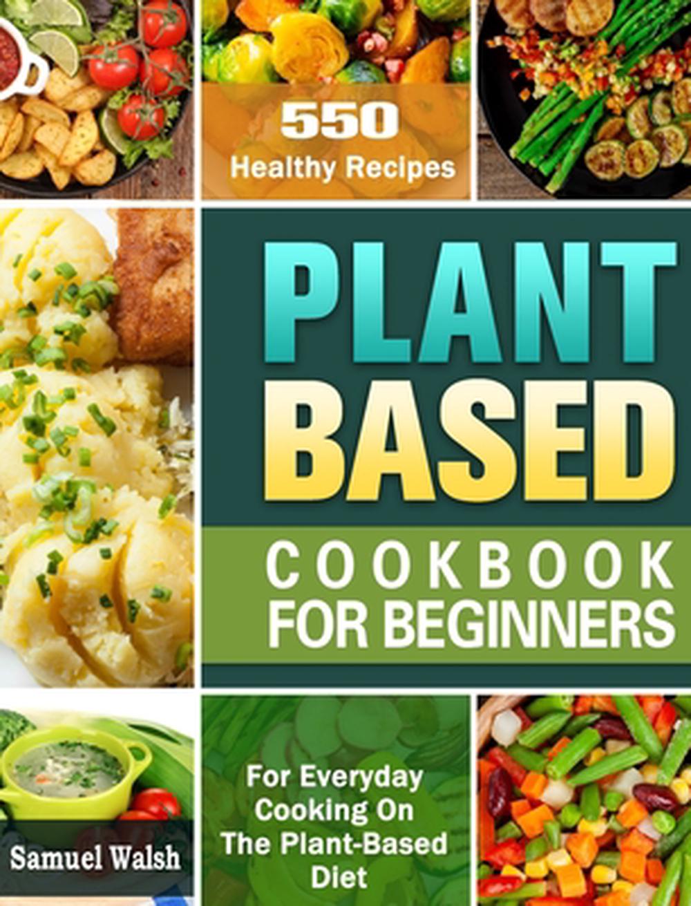Plant Based Cookbook for Beginners by Samuel Walsh Hardcover Book Free ...