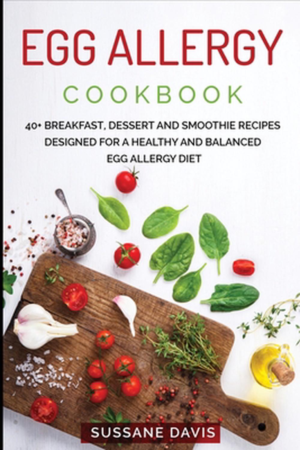 Egg Allergy Cookbook: 40+ Breakfast, Dessert and Smoothie Recipes ...