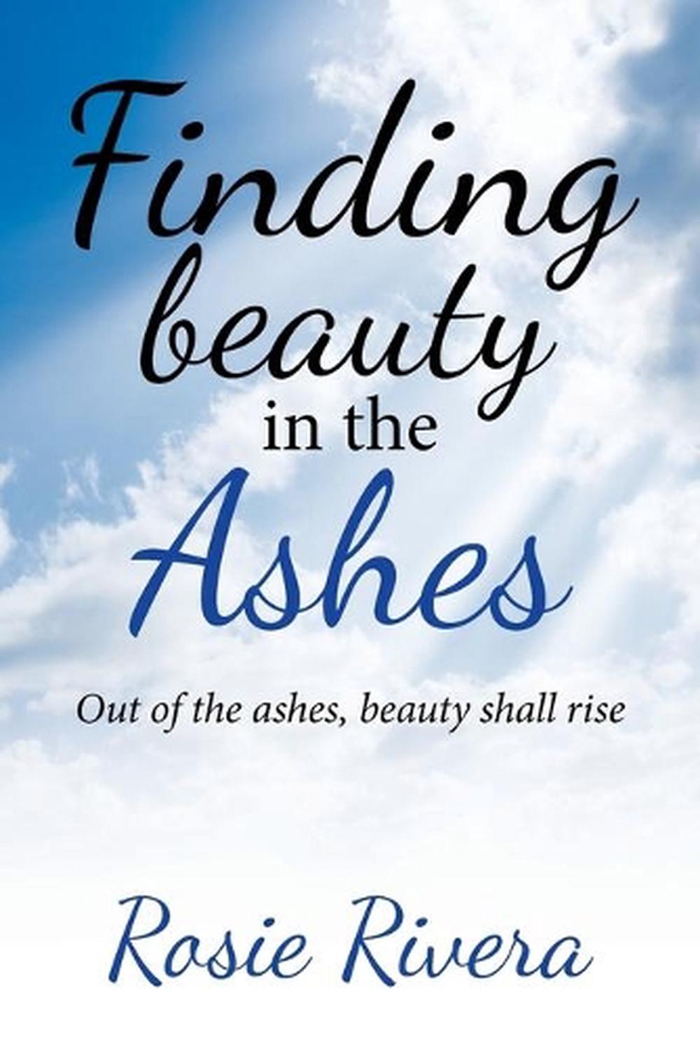 Finding Beauty in the Ashes by Rosie Rivera (English ...