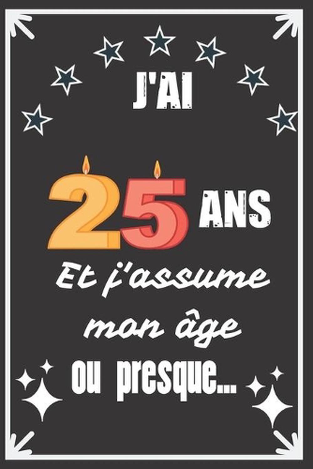 J Ai 25 Ans Et J Assume Mon Ge Ou Presque Excellente Ide De Cadeau D Anniversai Ebay