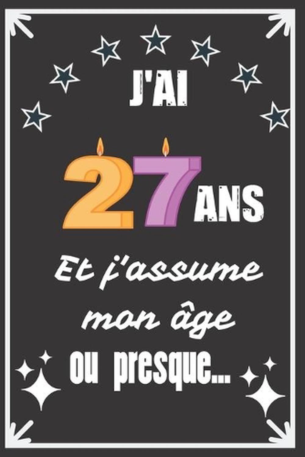 J Ai 27 Ans Et J Assume Mon Ge Ou Presque Excellente Ide De Cadeau D Anniversai Ebay J Ai 27 Ans Et J Assume Mon Ge Ou Presque Excellente Ide De Cadeau D Anniversai Ebay