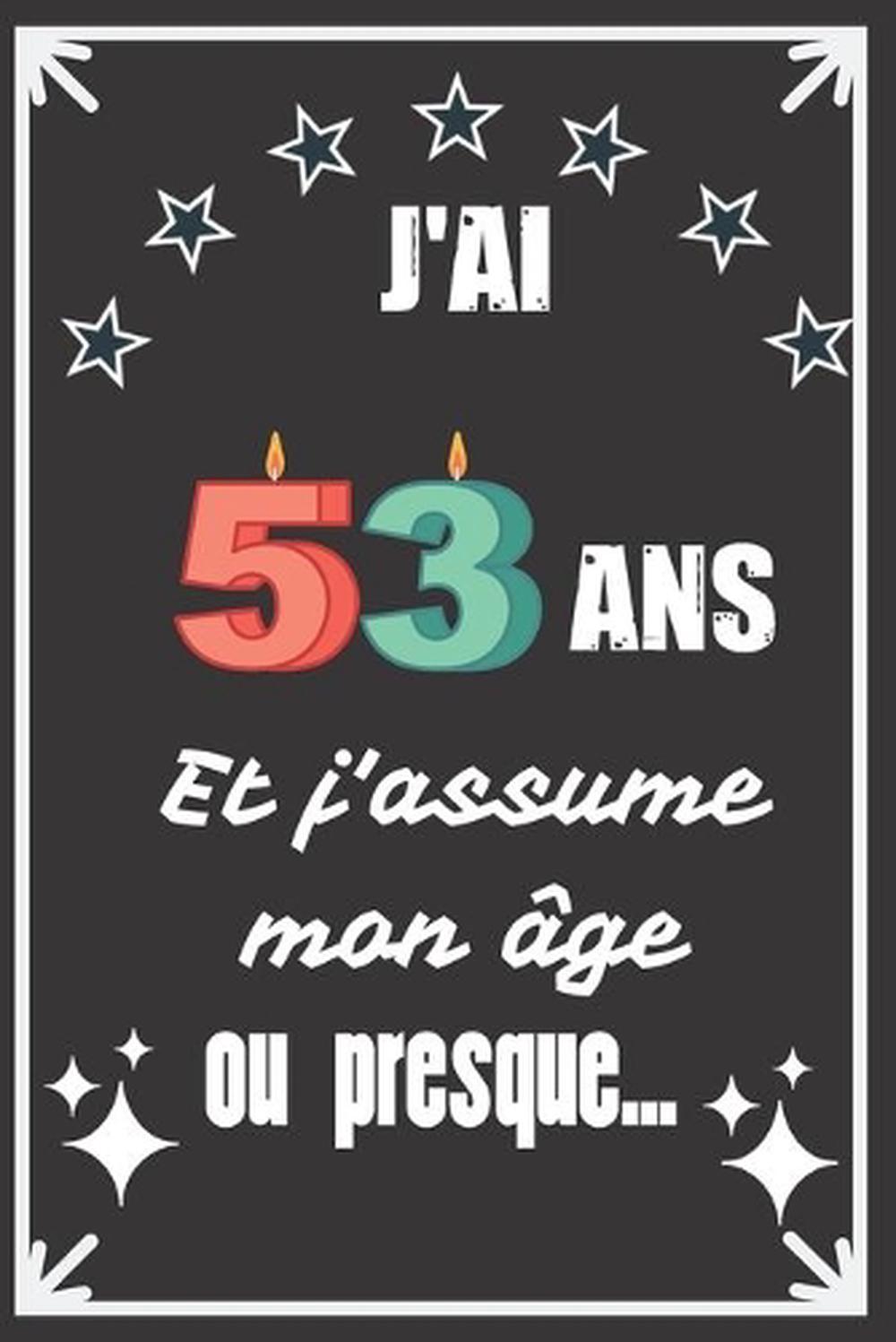 J Ai 53 Ans Et J Assume Mon Ge Ou Presque Excellente Ide De Cadeau D Anniversai Ebay