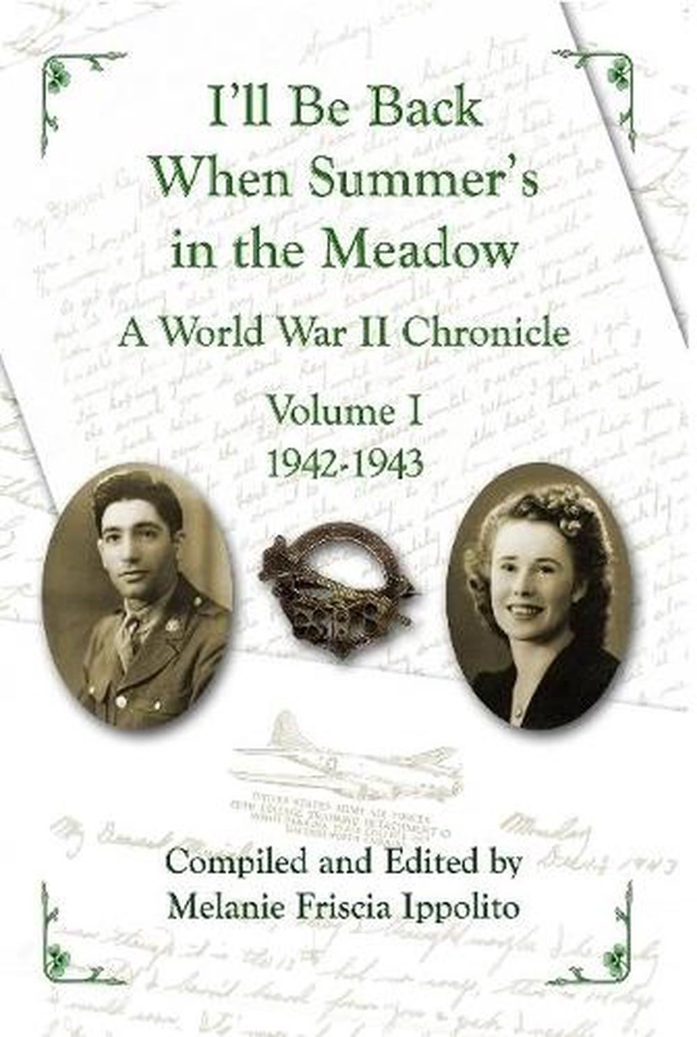 I Ll Be Back When Summer S In The Meadow A World War Ii Chronicle Volume I 1942 Ebay