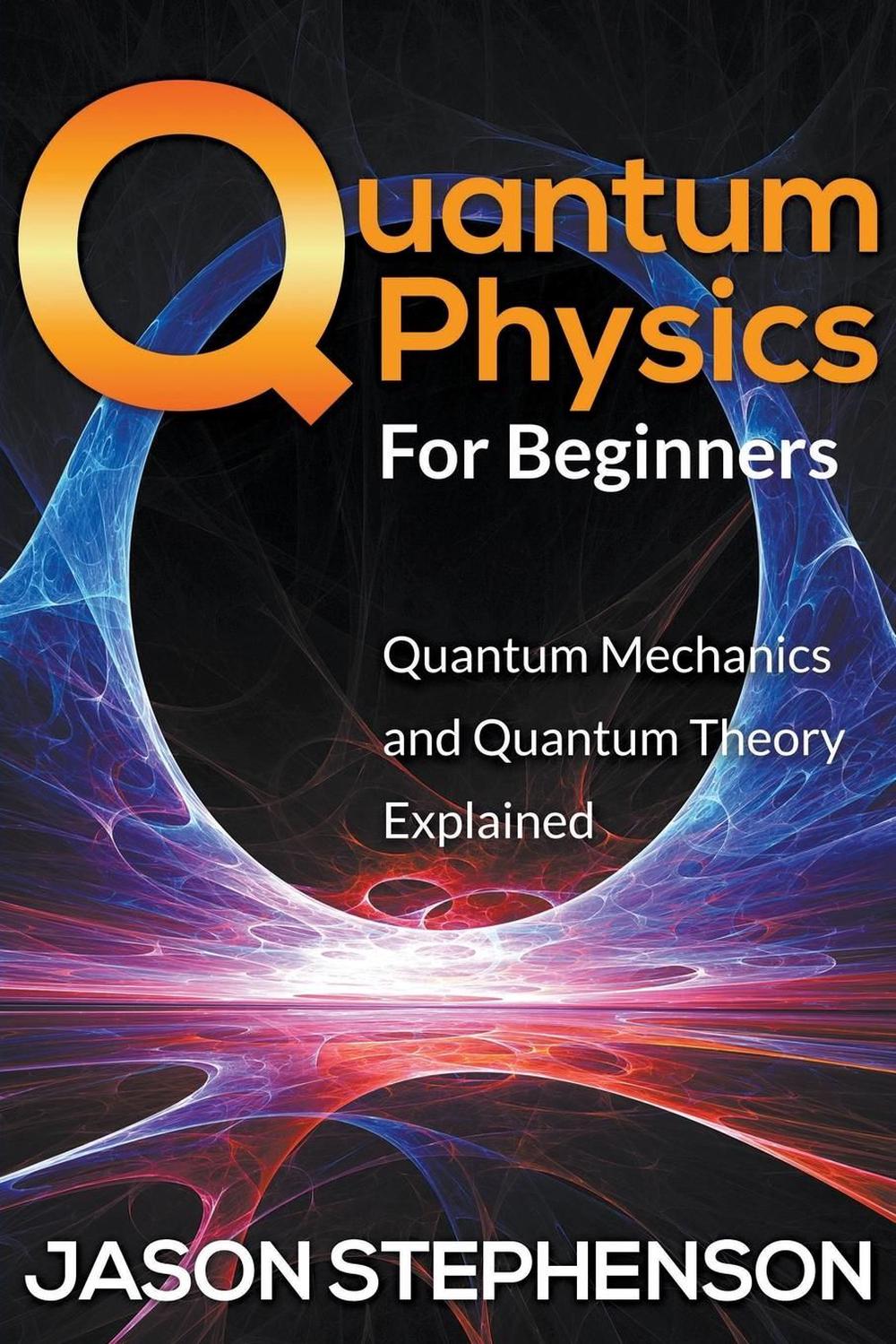 Quantum Physics For Beginners Quantum Mechanics and Quantum Theory