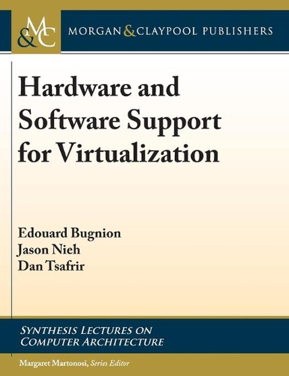 Hardware and Software Support for Virtualization by Edouard Bugnion