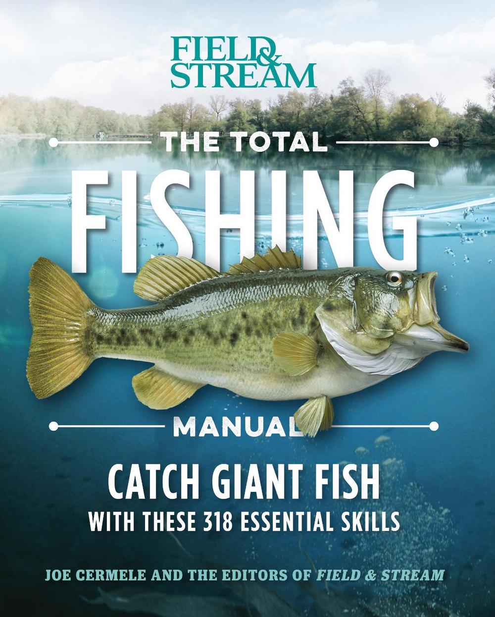 Total Fishing Manual (paperback Edition) 317 Essential Fishing Skills by Joe Ce 9781681882635