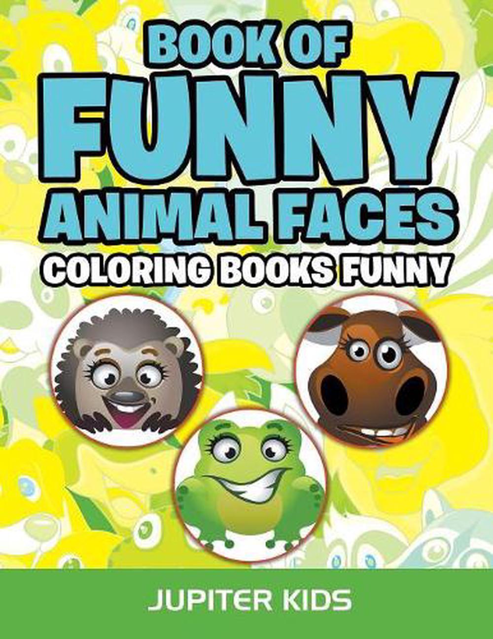 Book of Funny Animal Faces: Coloring Books Funny by Jupiter Kids ...