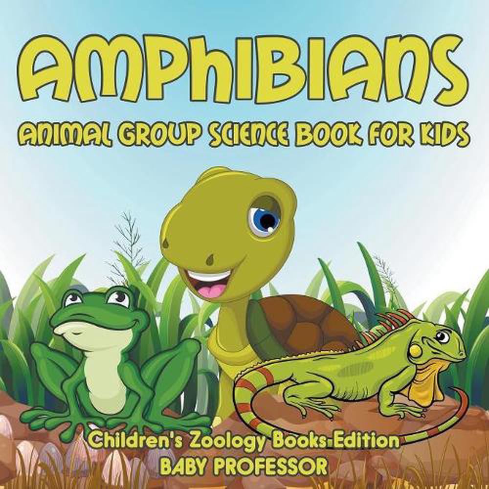 Amphibians: Animal Group Science Book for Kids Children's Zoology Books