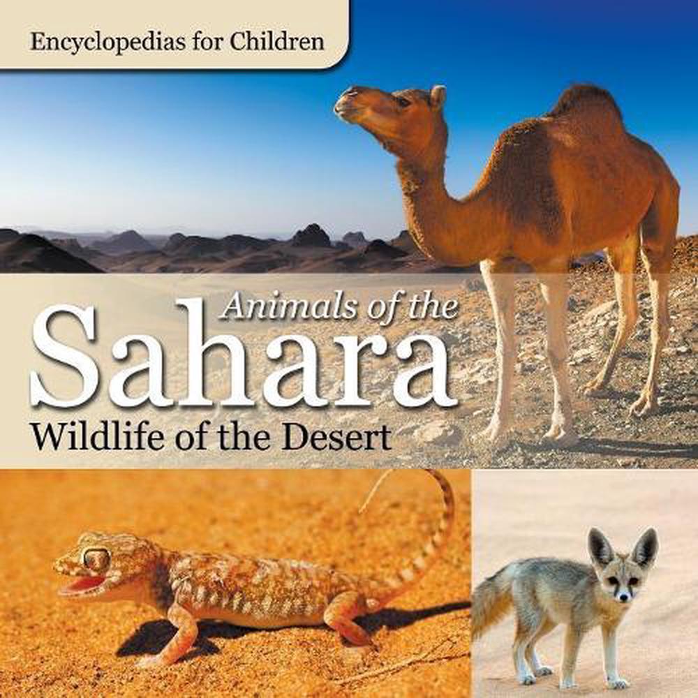 Animals of the Sahara Wildlife of the Desert Encyclopedias