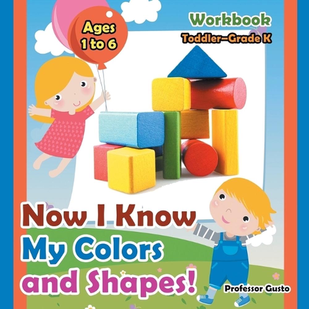 Now I Know My Colors and Shapes! Workbook Toddlergrade K Ages 1 to 6