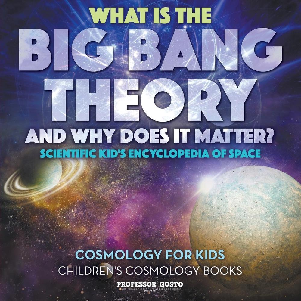 what-is-the-big-bang-theory-and-why-does-it-matter-scientific-kid-s