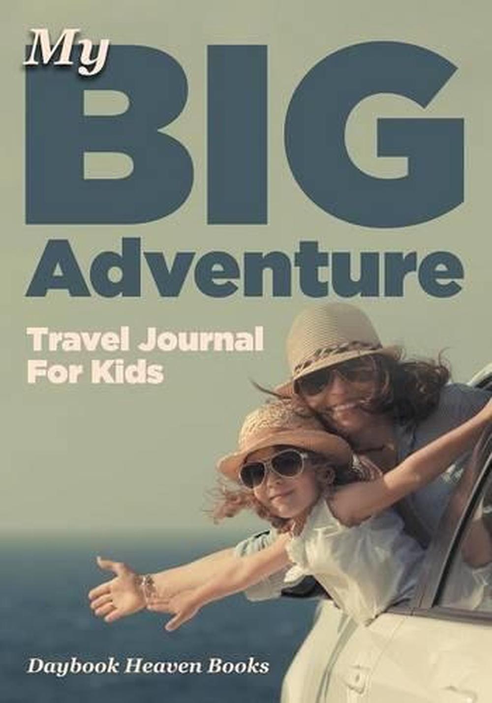 My Big Adventure Travel Journal for Kids by Daybook Heaven Books ...