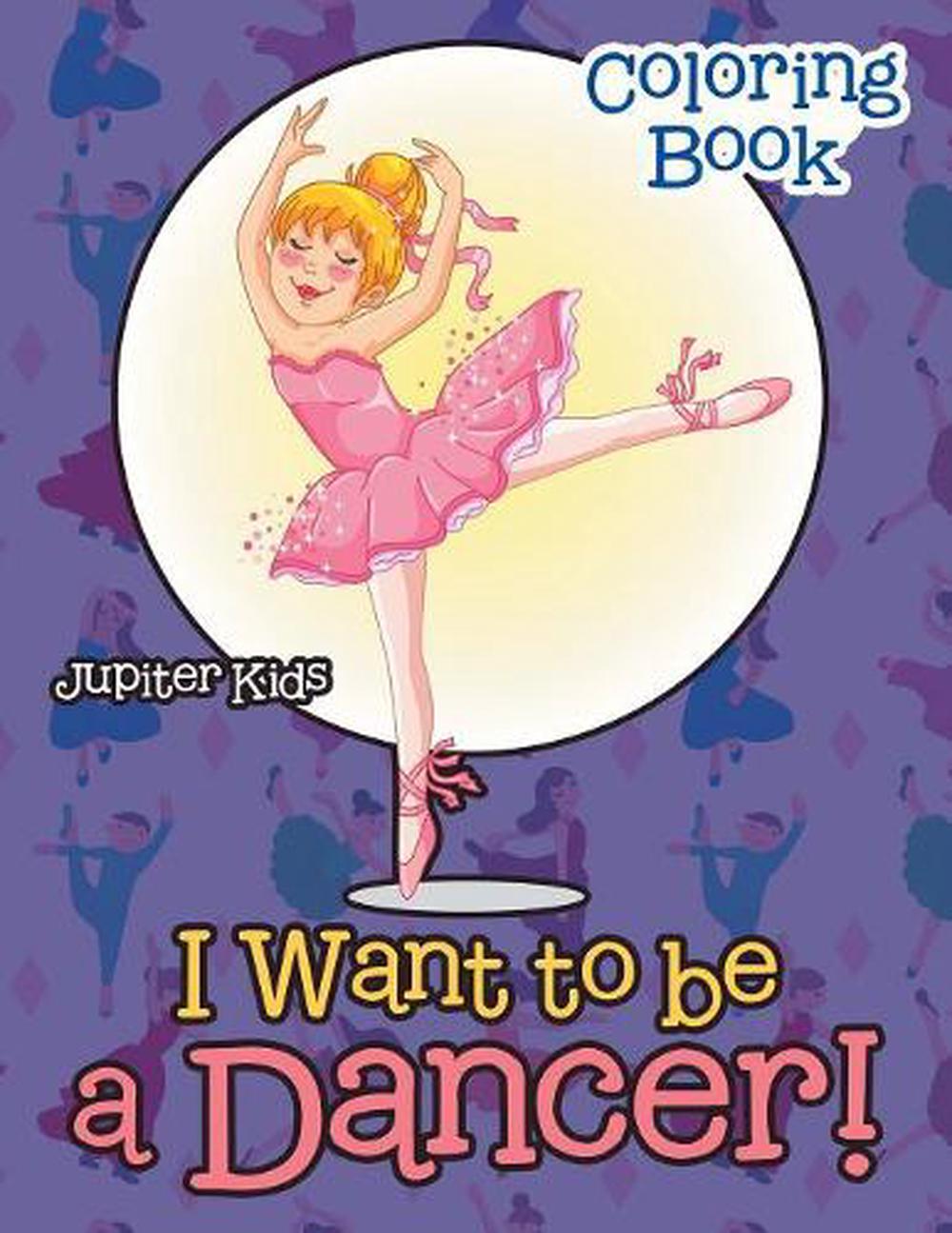 I Want to be a Dancer! Coloring Book by Jupiter Kids (English ...