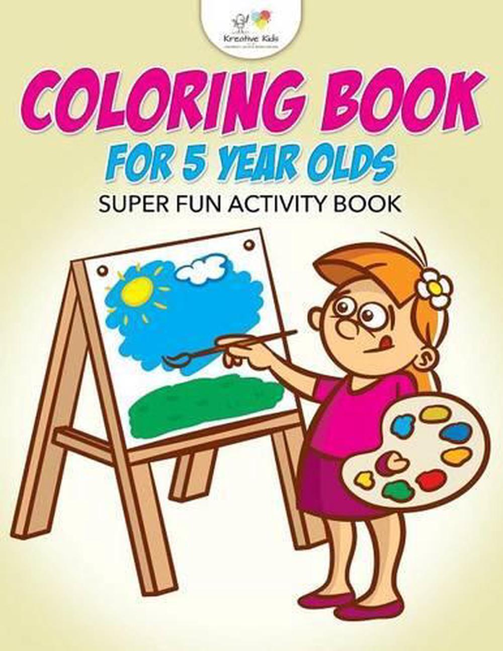 Coloring Book For 5 Year Olds Super Fun Activity Book By Kreative Kids 