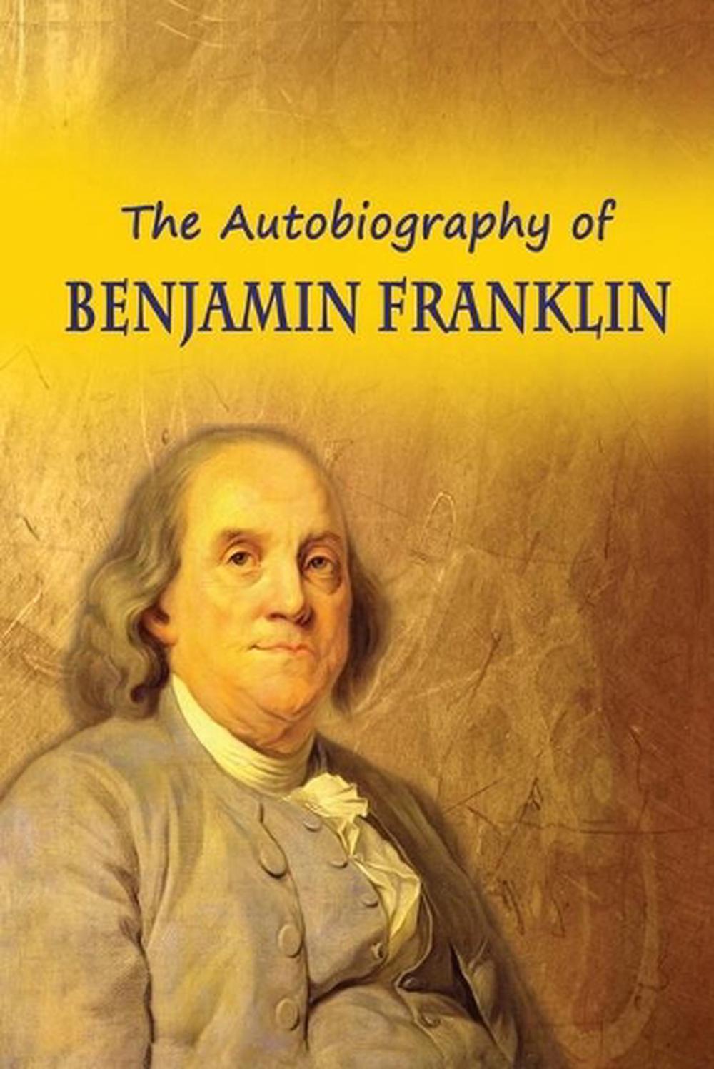 the autobiography of benjamin franklin the autobiography of benjamin franklin