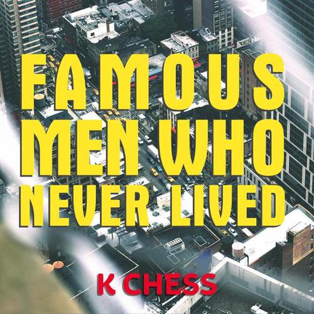 famous men who never lived by k chess