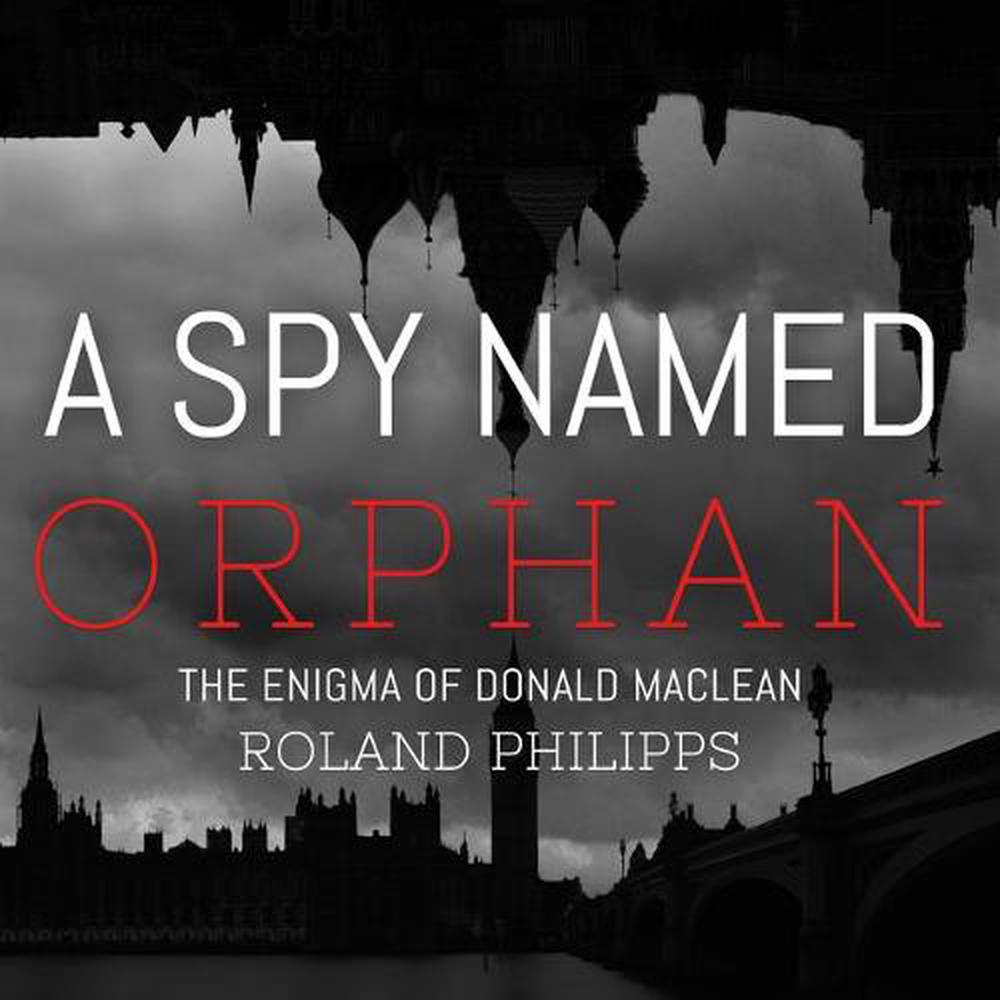 a spy named orphan the enigma of donald maclean