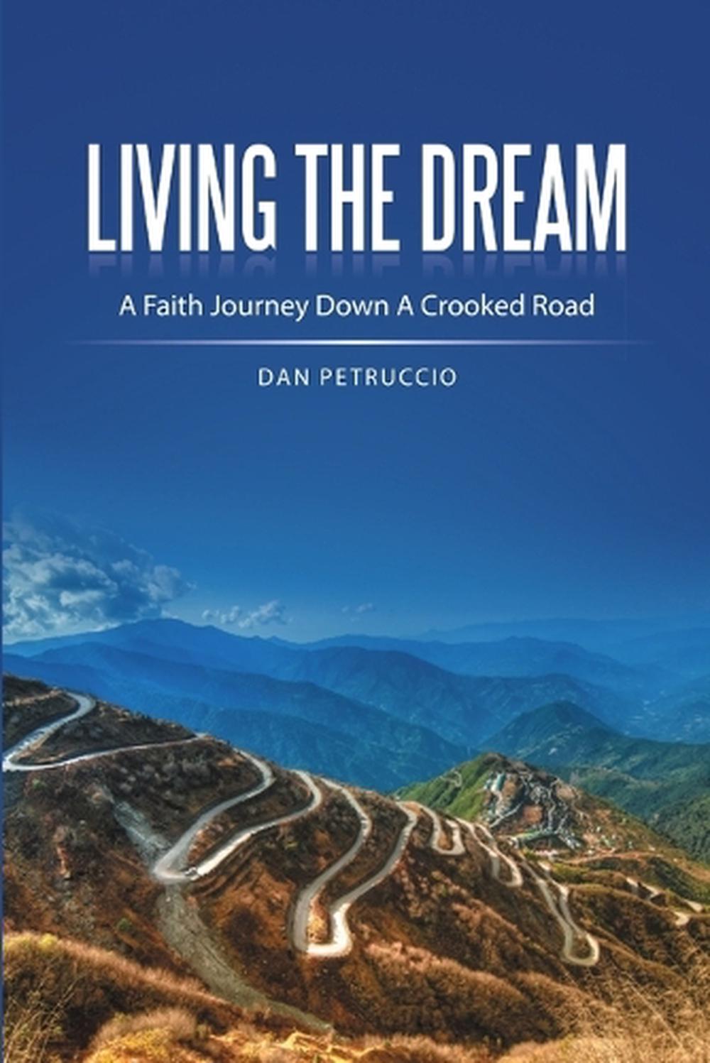 Living the Dream: A Faith Journey Down a Crooked Road by Dan Petruccio