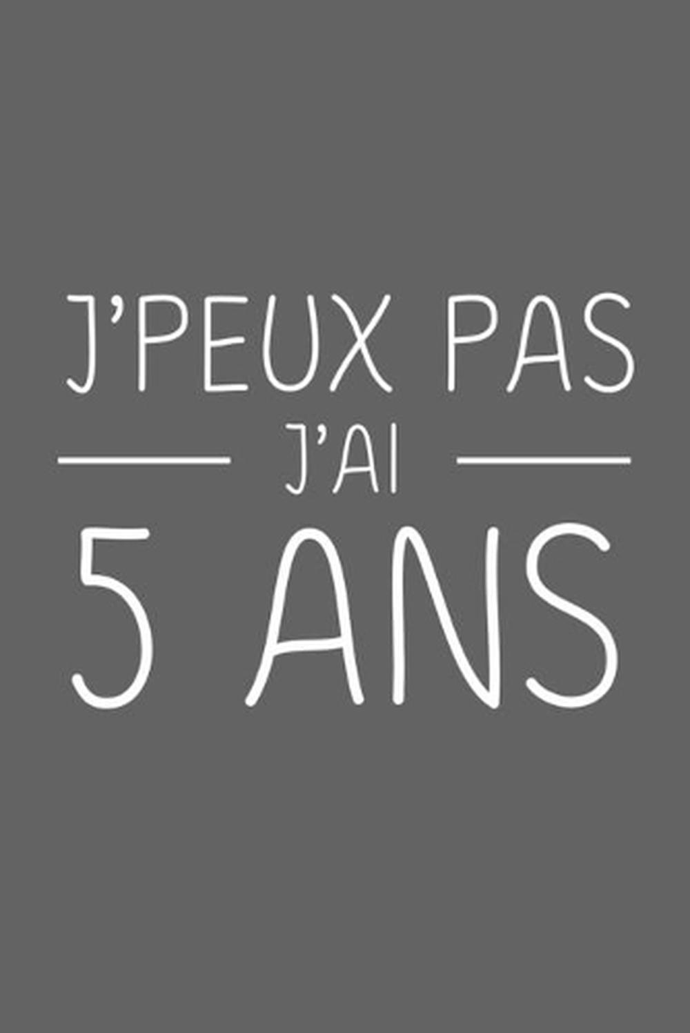 J Peux Pas J Ai 5 Ans 5 Ans Joyeux Anniversaire By Anniv Publication French P Ebay
