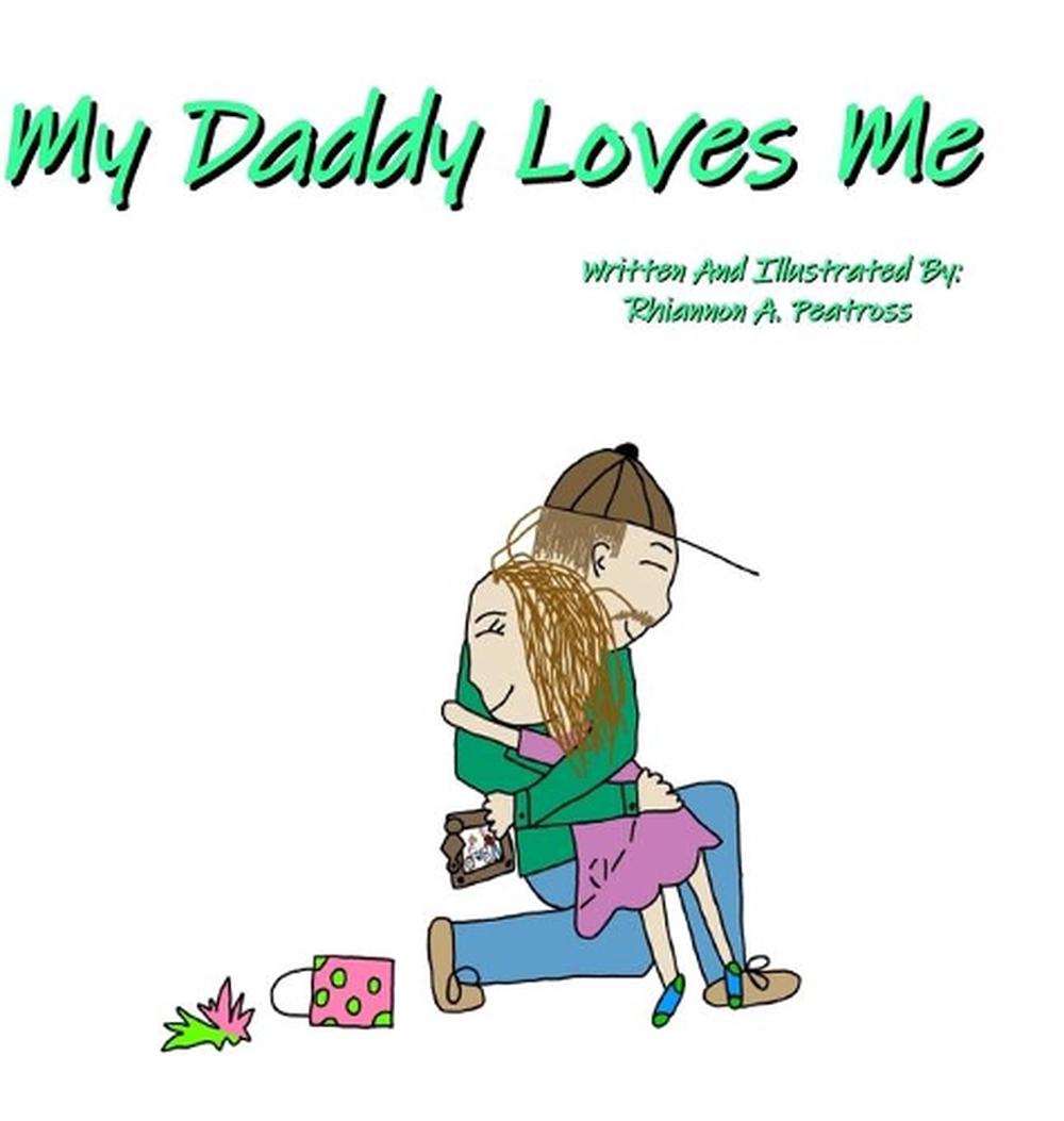 My Daddy Loves Me By Rhiannon Peatross Hardcover Book Free Shipping 9781716831881 Ebay